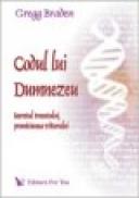 Codul lui Dumnezeu. Secretul trecutului, promisiunea viitorului. - Gregg Braden