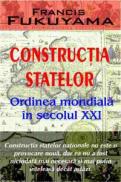 Constructia statelor. Ordinea mondiala in secolul XXI - Francis Fukuyama