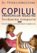 Copilul vremurilor noastre. Invatarea timpurie - Dr. Tessa Livingstone