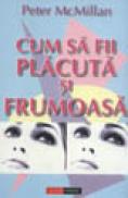 Cum sa fii placuta si frumoasa - Peter Mcmillan