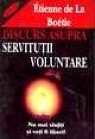 Discurs asupra servitutii voluntare - Etienne De La Boetie