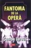 Fantoma de la Opera - Gaston Leroux