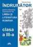 Indrumator de utilizare a manualului de Limba si Literatura Romana clasa a III-a - Marcela Penes