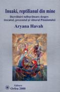 Inuaki, reptilianul din mine. Dezvaluiri tulburatoare despre trecutul, prezentul si viitorul Pamantului - Aryana Havah