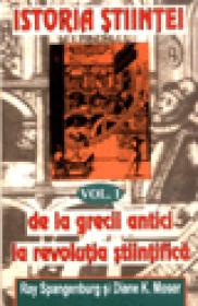 Istoria stiintei Vol. 1 - De la grecii antici la revolutia stiintifica - Ray Spangenburg