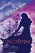 LUPTA CU DESTINUL - Fiona Kidman