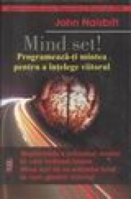 Mind set ! Programeaza-ti mintea pentru a intelege viitorul - John Naisbitt