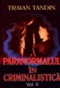 Paranormalul in Criminalistica vol. II - Traian Tandin