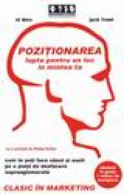 Pozitionarea, Lupta pentru un loc in mintea ta - Al Ries, Jack Trout