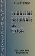 Probleme rezolvate re fizica - Electricitate - A.hristev