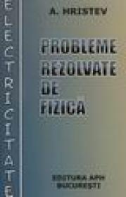 Probleme rezolvate re fizica - Electricitate - A.hristev