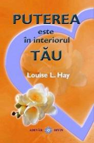 Puterea este in interiorul tau - Louise L. Hay