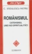 Romanismul - catehismul unei noi spiritualitati - Constantin Radulescu Motru