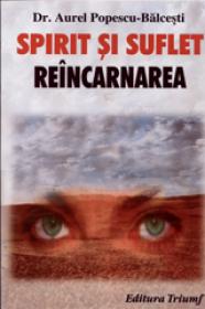 Spirit si suflet . Reincarnarea - Aurel Popescu-Balcesti