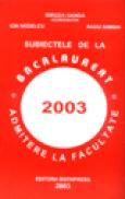 Subiectele de la bacalaureat si admitere la facultate 2003 - Mircea Ganga