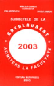 Subiectele de la bacalaureat si admitere la facultate 2003 - Mircea Ganga