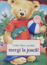 Teddy bear , ursulet , mergi la joaca ! - Dragos Dinulescu