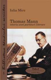 Thomas Mann - istoria unei partituri literare - Iulia Micu