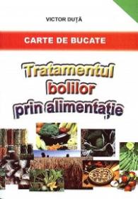 Tratamentul bolilor prin alimentatie - Victor Duta
