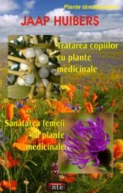 Tratarea copiilor cu plante medicinale - Sanatatea femeii cu plante medicinale - Jaap Huibers