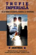 Trufie imperiala - De ce pierde Occidentul razboiul cu terorismul - Anonymous (michael Scheuer)