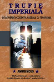 Trufie imperiala - De ce pierde Occidentul razboiul cu terorismul - Anonymous (michael Scheuer)