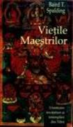 Vietile Maestrilor. Uimitoare invataturi si intamplari din Tibet - Baird T. Spaldin