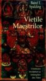 Vietile Maestrilor. Uimitoare invataturi si intamplari din Tibet - Baird T. Spaldin