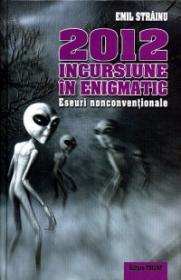 2012 - Incursiune in Enigmatic. Eseuri nonconventionale - Emil Strainu