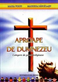 Aproape de Dumnezeu. Culegere de poezii religioase - Maria Voicu, Maricica Dascalasu