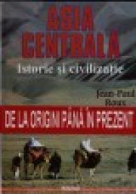 Asia Centrala - Istorie si civilizatie - Jean-Paul Roux