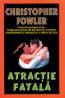 Atractie Fatala - Christopher Fowler