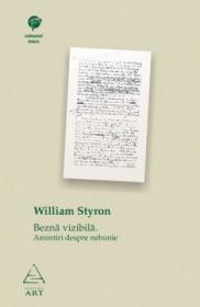 Bezna vizibila. Amintiri despre nebunie - William Styron