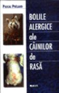 Bolile alergice ale cainilor de rasa - Pascal Prelaud