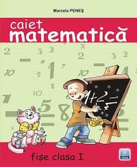 Caiet de matematica. Fise clasa I - Marcela Penes
