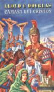 Camasa lui Cristos - Lloyd C. Douglas