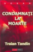 Condamnati la moarte - Traian Tandin
