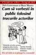 Cum sa vorbesti in public folosind trucurile actorilor - Deb Gottesman