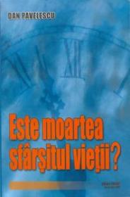 Este moartea sfarsitul vietii? - Dan Pavelescu