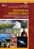 Fenomene Inexplicabile. O explorare fascinanta a celor mai stupefiante mistere - Lucy Doncaster, Karen Farrington, Andrew Holland