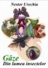 Gaze. Din lumea insectelor - Nestor Urechia