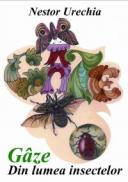 Gaze. Din lumea insectelor - Nestor Urechia