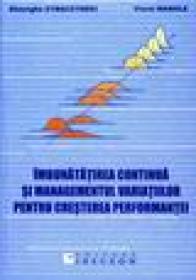 Imbunatatirea continua si managementul variatiilor pentru cresterea performantei - Gheorghe Zybaczynski, Viorel Manole