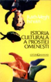 Istoria culturala a prostiei omenesti - Rath-Vegh Istvan