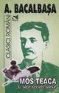 Mos Teaca si alte scrieri alese - A. Bacalbasa
