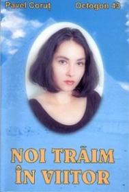 Noi traim in viitor - Pavel Corut