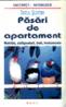 Pasari de apartament - Nutritie, adaposturi, boli, tratamente - Doris Quinten