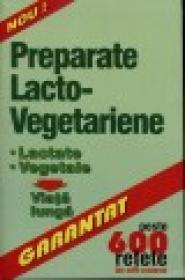 Preparate Lacto-Vegetariene *Peste 600 retete , din miile existente - Viorel Arhire, Gheorghe Cirulet - Moldova, Ion Szilagy, Alexandru Wagner, Nae Albu - Ardeal, Vasile Pasat, Eva Pop Muntenia