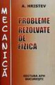 Probleme rezolvate de fizica - Mecanica - Anatolie Hristev