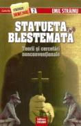 Statueta Blestemata - Teorii si cercetari nonconventionale - Emil Strainu